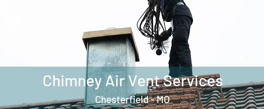  Chimney Air Vent Services Chesterfield - MO