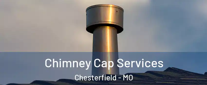  Chimney Cap Services Chesterfield - MO