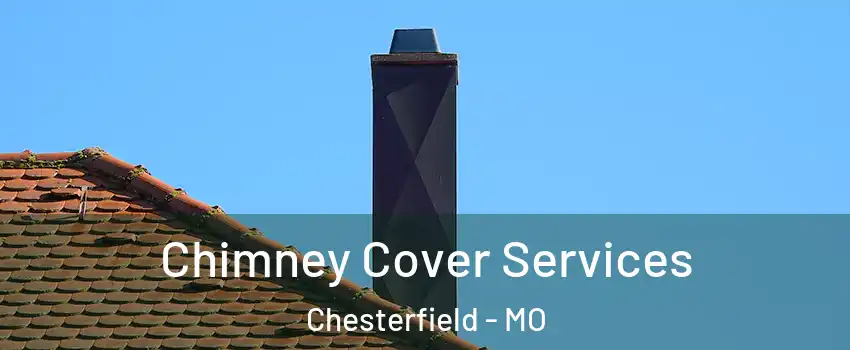  Chimney Cover Services Chesterfield - MO