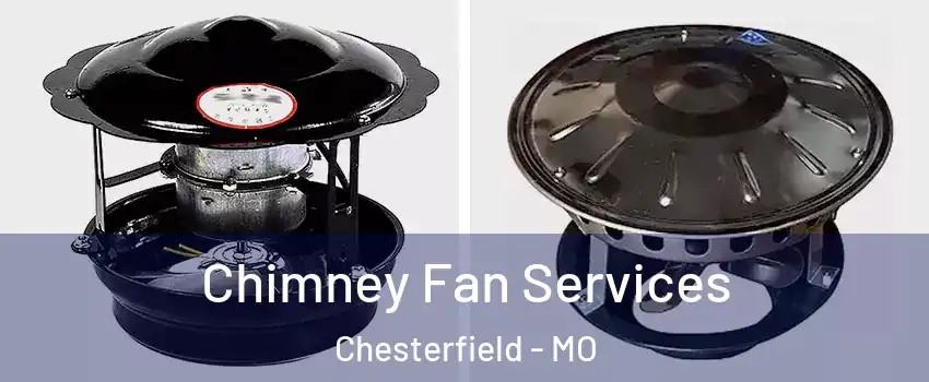  Chimney Fan Services Chesterfield - MO
