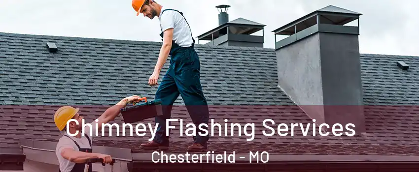 Chimney Flashing Services Chesterfield - MO