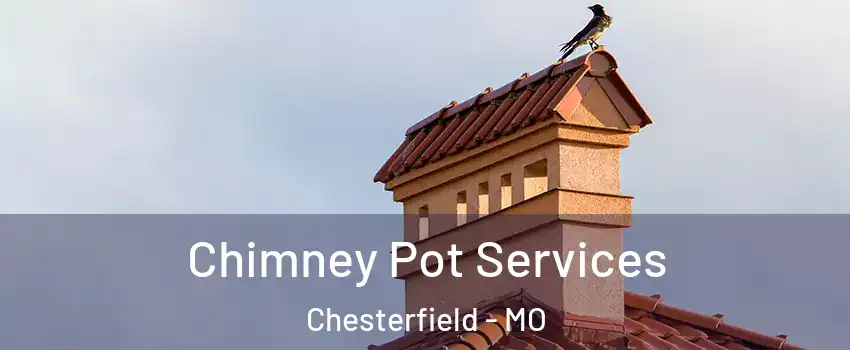  Chimney Pot Services Chesterfield - MO