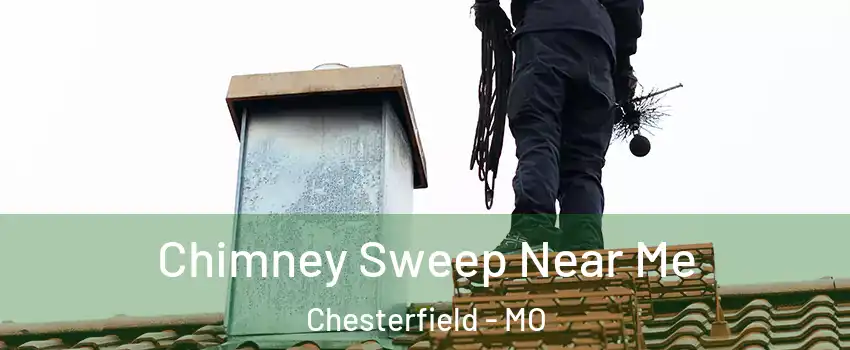  Chimney Sweep Near Me Chesterfield - MO