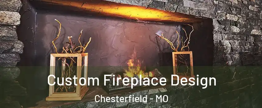  Custom Fireplace Design Chesterfield - MO