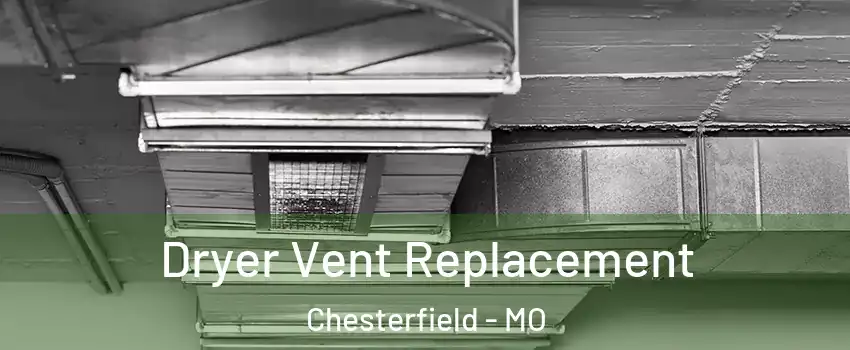  Dryer Vent Replacement Chesterfield - MO