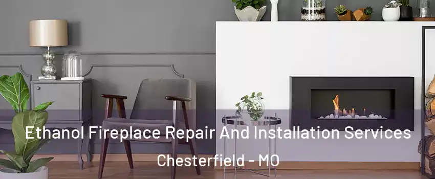  Ethanol Fireplace Repair And Installation Services Chesterfield - MO