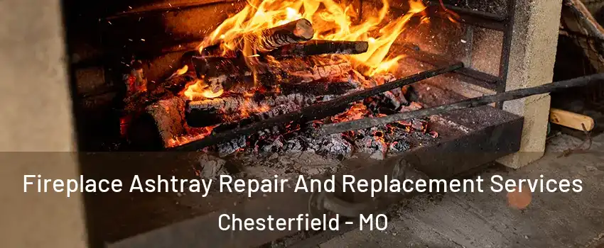  Fireplace Ashtray Repair And Replacement Services Chesterfield - MO