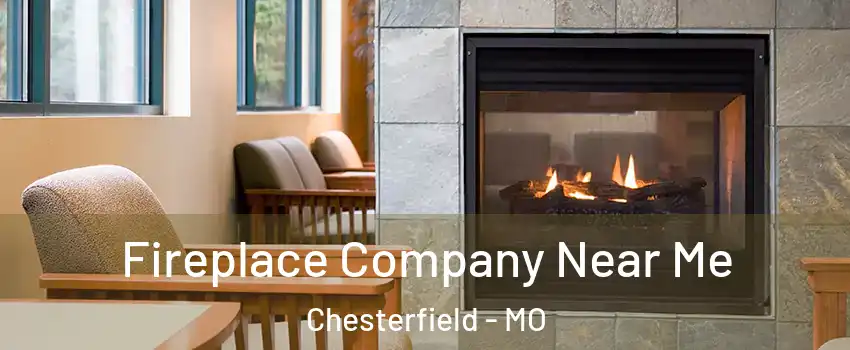  Fireplace Company Near Me Chesterfield - MO