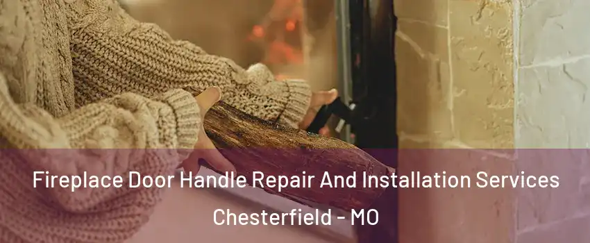  Fireplace Door Handle Repair And Installation Services Chesterfield - MO