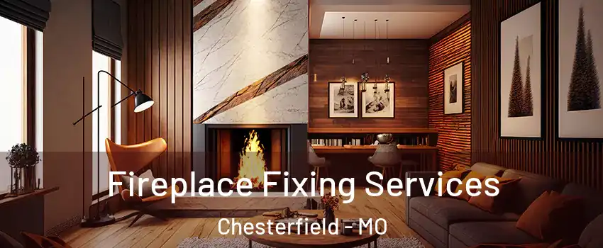  Fireplace Fixing Services Chesterfield - MO