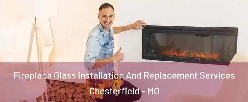  Fireplace Glass Installation And Replacement Services Chesterfield - MO