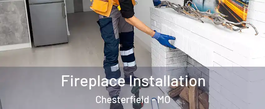  Fireplace Installation Chesterfield - MO