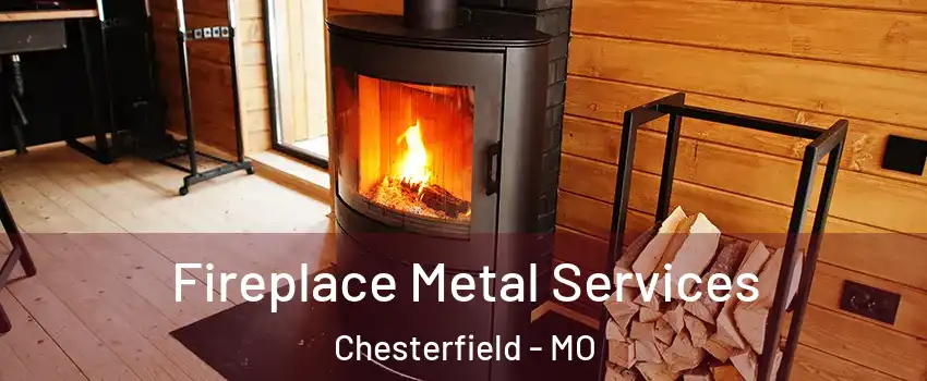  Fireplace Metal Services Chesterfield - MO