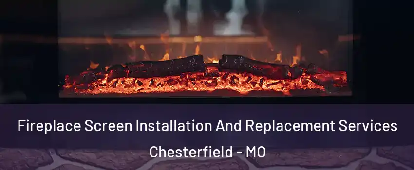  Fireplace Screen Installation And Replacement Services Chesterfield - MO