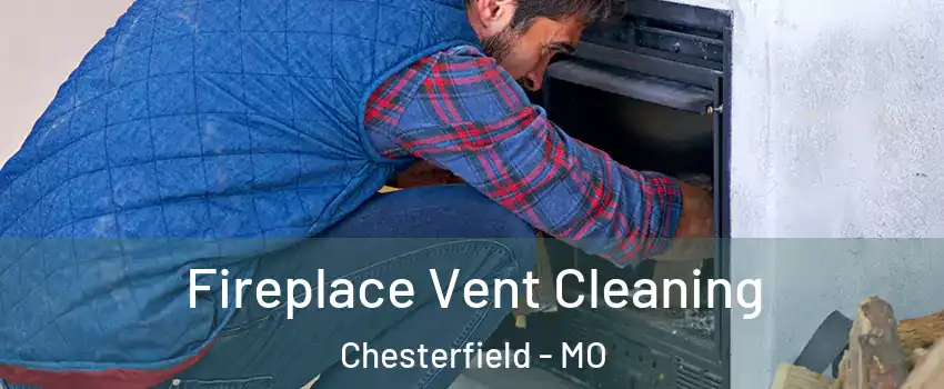  Fireplace Vent Cleaning Chesterfield - MO