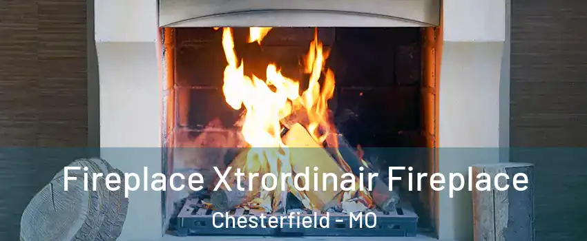  Fireplace Xtrordinair Fireplace Chesterfield - MO