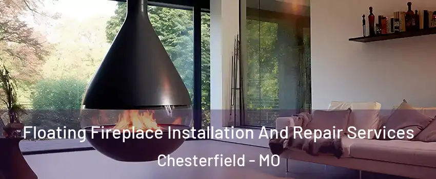  Floating Fireplace Installation And Repair Services Chesterfield - MO