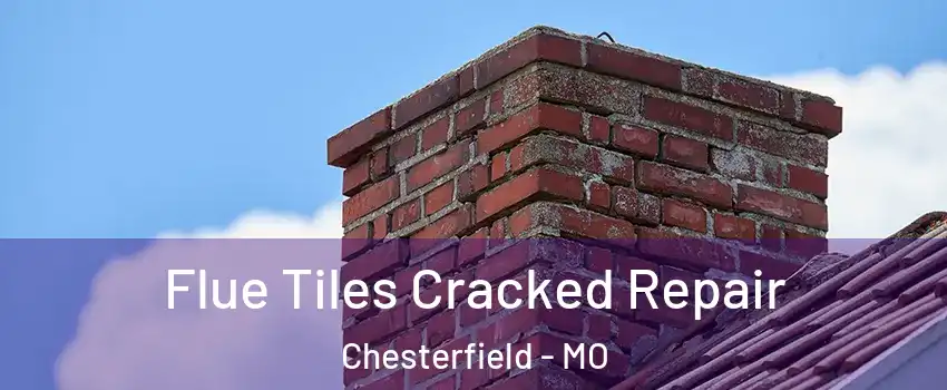  Flue Tiles Cracked Repair Chesterfield - MO