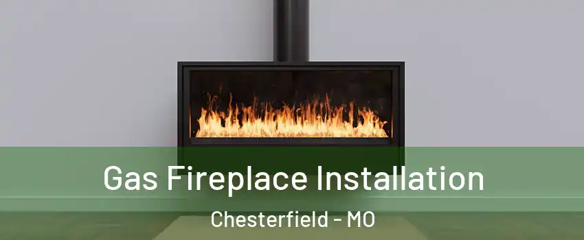  Gas Fireplace Installation Chesterfield - MO
