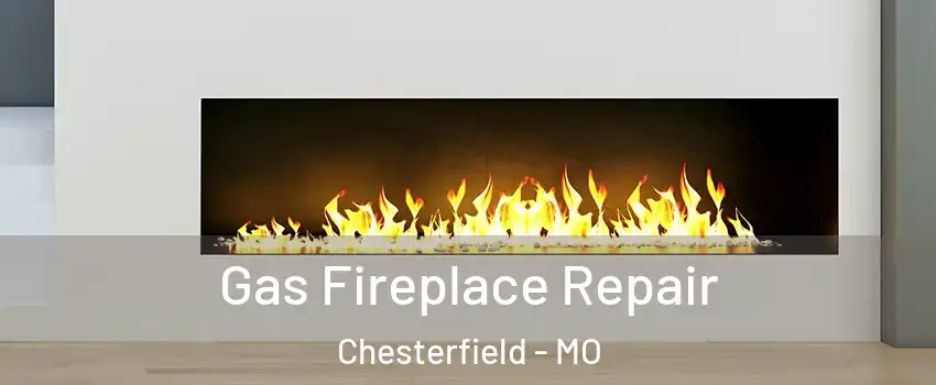  Gas Fireplace Repair Chesterfield - MO