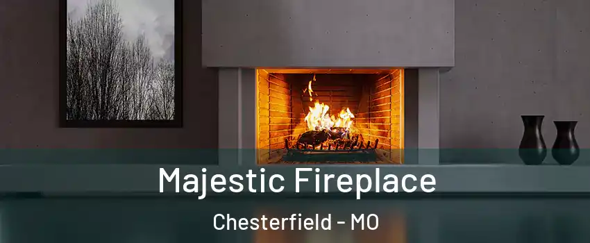  Majestic Fireplace Chesterfield - MO