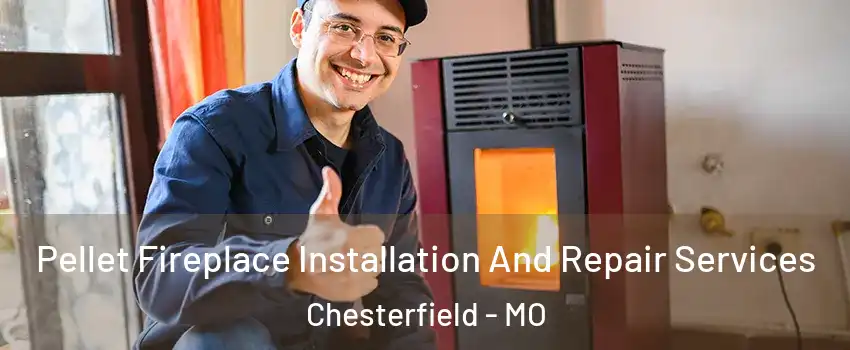 Pellet Fireplace Installation And Repair Services Chesterfield - MO