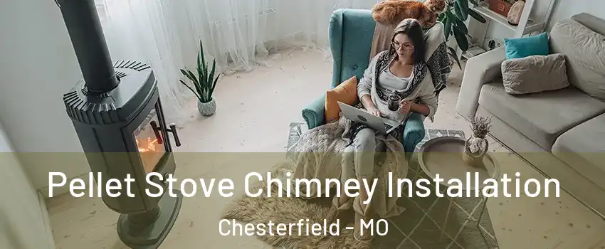  Pellet Stove Chimney Installation Chesterfield - MO
