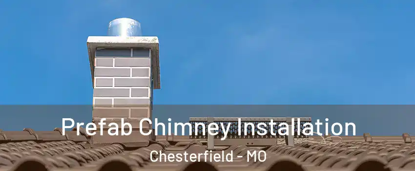  Prefab Chimney Installation Chesterfield - MO