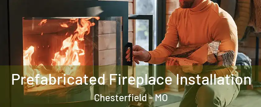  Prefabricated Fireplace Installation Chesterfield - MO