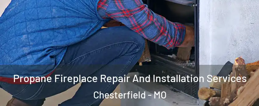  Propane Fireplace Repair And Installation Services Chesterfield - MO