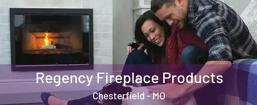  Regency Fireplace Products Chesterfield - MO