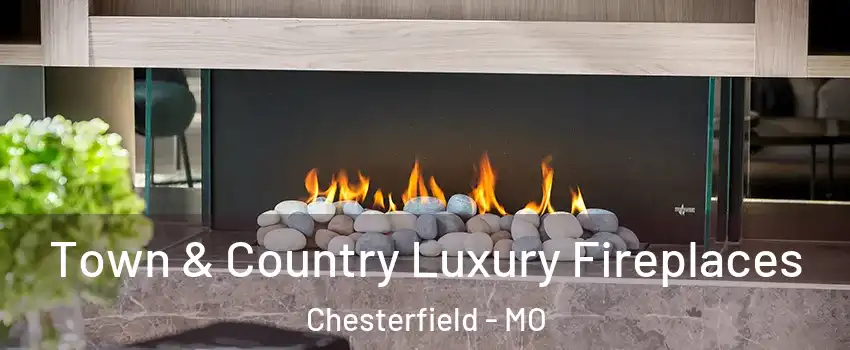  Town & Country Luxury Fireplaces Chesterfield - MO