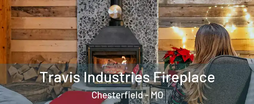  Travis Industries Fireplace Chesterfield - MO