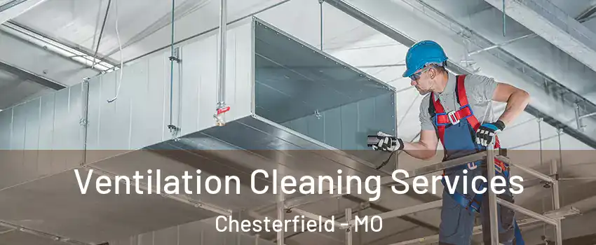  Ventilation Cleaning Services Chesterfield - MO