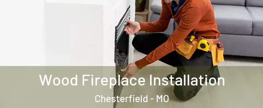  Wood Fireplace Installation Chesterfield - MO