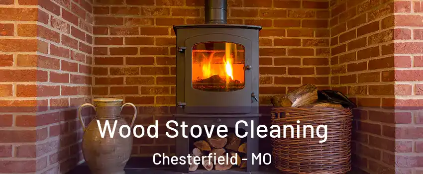  Wood Stove Cleaning Chesterfield - MO